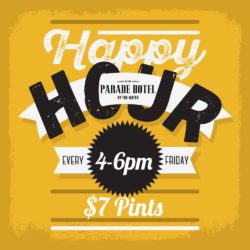 Friday Happy Hours Wash the weeks worries away with $7 pints on our Friday Happy Hours from 4- 6pm,