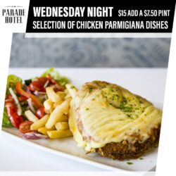 Parmi Night Wednesday night is Parmi night. Try our selection of chicken parmigiana's for just $15.