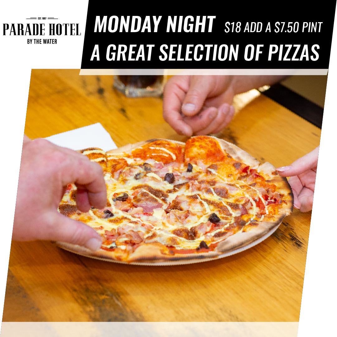 Pizza Night Monday night is Pizza Night. With a great selection of pizzas at just $18 each.