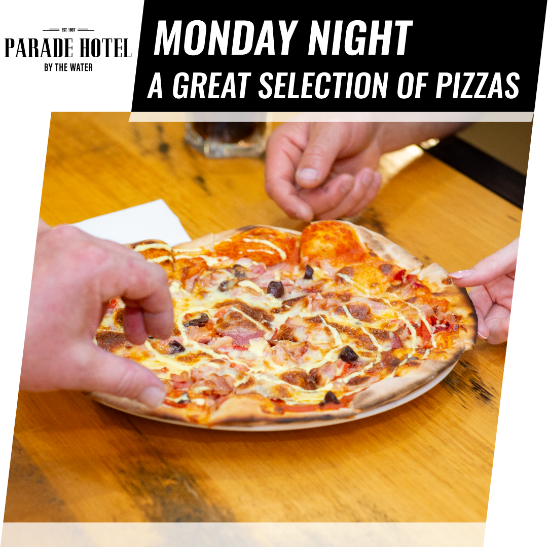 Monday night is Pizza Night. With a great selection of pizzas at just $18 each.
